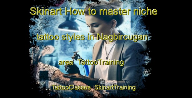 Skinart How to master niche tattoo styles in Nagbircugan area | TattooTraining | TattooClasses | SkinartTraining-Philippines