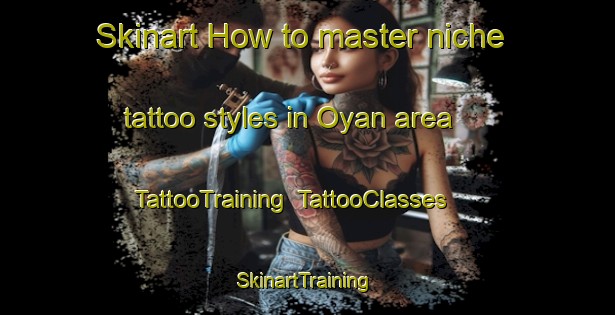 Skinart How to master niche tattoo styles in Oyan area | TattooTraining | TattooClasses | SkinartTraining-Philippines
