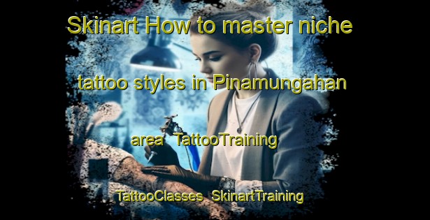 Skinart How to master niche tattoo styles in Pinamungahan area | TattooTraining | TattooClasses | SkinartTraining-Philippines