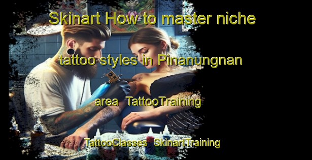 Skinart How to master niche tattoo styles in Pinanungnan area | TattooTraining | TattooClasses | SkinartTraining-Philippines