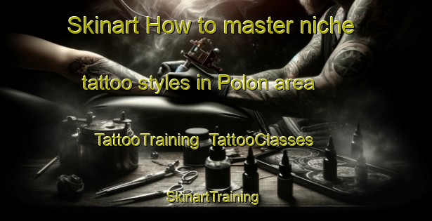 Skinart How to master niche tattoo styles in Polon area | TattooTraining | TattooClasses | SkinartTraining-Philippines