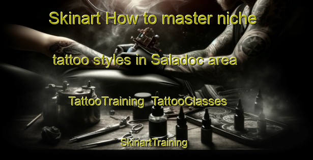 Skinart How to master niche tattoo styles in Saladoc area | TattooTraining | TattooClasses | SkinartTraining-Philippines