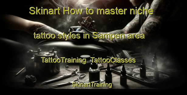 Skinart How to master niche tattoo styles in Sampen area | TattooTraining | TattooClasses | SkinartTraining-Philippines