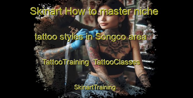 Skinart How to master niche tattoo styles in Songco area | TattooTraining | TattooClasses | SkinartTraining-Philippines