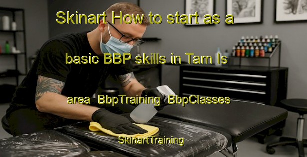 Skinart How to start as a basic BBP skills in Tam Is area | BbpTraining | BbpClasses | SkinartTraining-Philippines