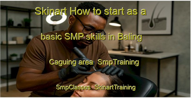 Skinart How to start as a basic SMP skills in Baling Caguing area | SmpTraining | SmpClasses | SkinartTraining-Philippines