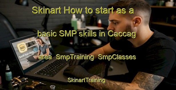 Skinart How to start as a basic SMP skills in Caccag area | SmpTraining | SmpClasses | SkinartTraining-Philippines