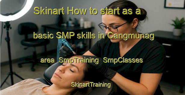 Skinart How to start as a basic SMP skills in Cangmunag area | SmpTraining | SmpClasses | SkinartTraining-Philippines
