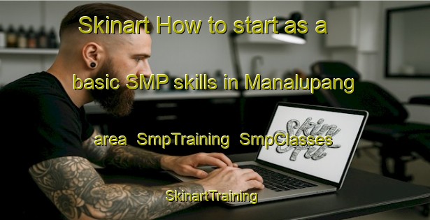 Skinart How to start as a basic SMP skills in Manalupang area | SmpTraining | SmpClasses | SkinartTraining-Philippines