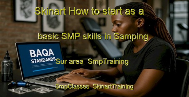 Skinart How to start as a basic SMP skills in Samping Sur area | SmpTraining | SmpClasses | SkinartTraining-Philippines