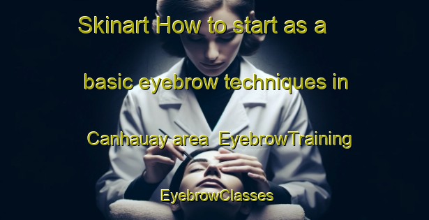 Skinart How to start as a basic eyebrow techniques in Canhauay area | EyebrowTraining | EyebrowClasses | SkinartTraining-Philippines