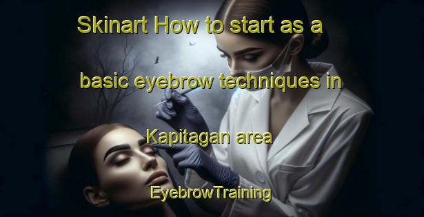 Skinart How to start as a basic eyebrow techniques in Kapitagan area | EyebrowTraining | EyebrowClasses | SkinartTraining-Philippines