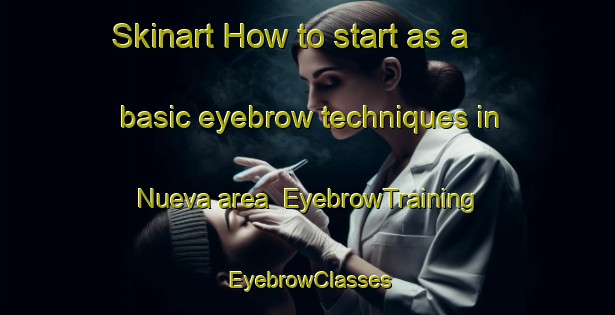 Skinart How to start as a basic eyebrow techniques in Nueva area | EyebrowTraining | EyebrowClasses | SkinartTraining-Philippines