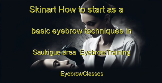Skinart How to start as a basic eyebrow techniques in Saukigue area | EyebrowTraining | EyebrowClasses | SkinartTraining-Philippines