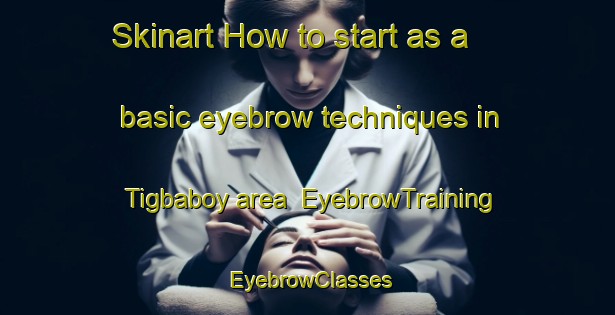 Skinart How to start as a basic eyebrow techniques in Tigbaboy area | EyebrowTraining | EyebrowClasses | SkinartTraining-Philippines