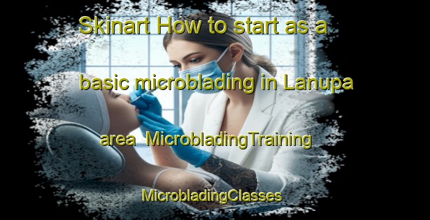 Skinart How to start as a basic microblading in Lanupa area | MicrobladingTraining | MicrobladingClasses | SkinartTraining-Philippines