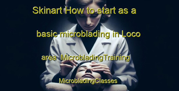 Skinart How to start as a basic microblading in Loco area | MicrobladingTraining | MicrobladingClasses | SkinartTraining-Philippines