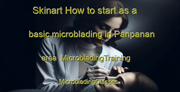 Skinart How to start as a basic microblading in Panpanan area | MicrobladingTraining | MicrobladingClasses | SkinartTraining-Philippines