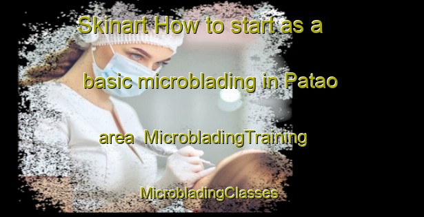 Skinart How to start as a basic microblading in Patao area | MicrobladingTraining | MicrobladingClasses | SkinartTraining-Philippines