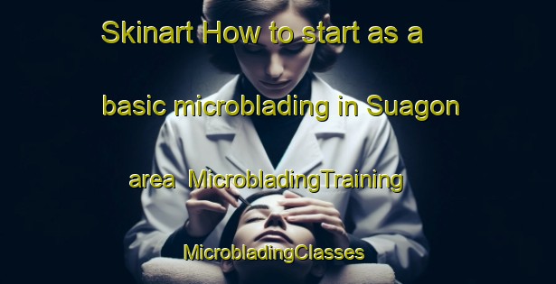 Skinart How to start as a basic microblading in Suagon area | MicrobladingTraining | MicrobladingClasses | SkinartTraining-Philippines