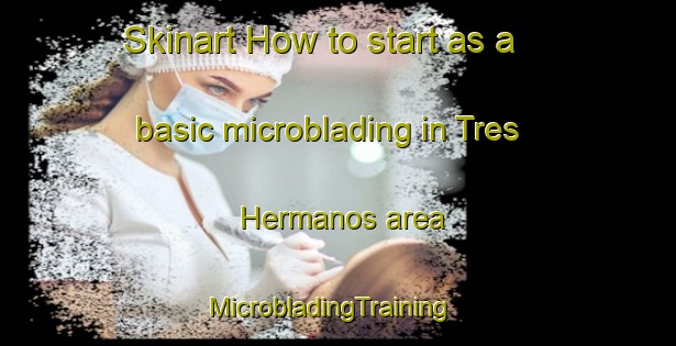 Skinart How to start as a basic microblading in Tres Hermanos area | MicrobladingTraining | MicrobladingClasses | SkinartTraining-Philippines