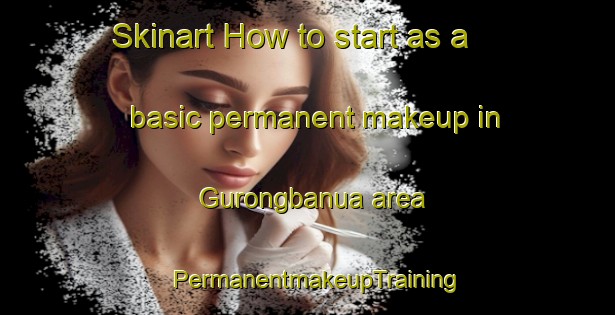 Skinart How to start as a basic permanent makeup in Gurongbanua area | PermanentmakeupTraining | PermanentmakeupClasses | SkinartTraining-Philippines