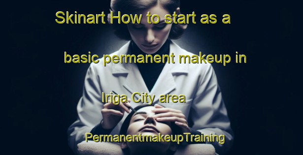 Skinart How to start as a basic permanent makeup in Iriga City area | PermanentmakeupTraining | PermanentmakeupClasses | SkinartTraining-Philippines