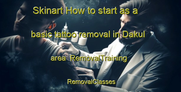 Skinart How to start as a basic tattoo removal in Dakul area | RemovalTraining | RemovalClasses | SkinartTraining-Philippines