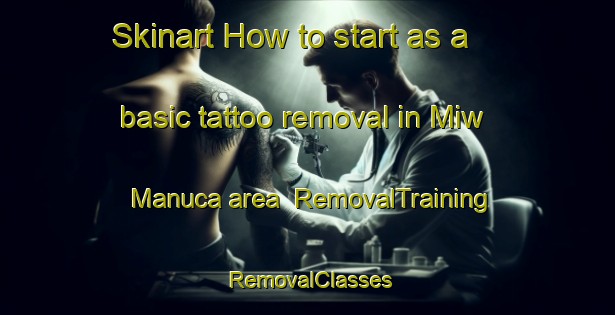 Skinart How to start as a basic tattoo removal in Miw Manuca area | RemovalTraining | RemovalClasses | SkinartTraining-Philippines