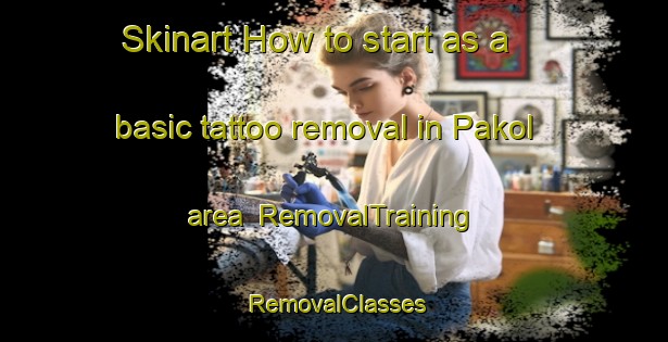 Skinart How to start as a basic tattoo removal in Pakol area | RemovalTraining | RemovalClasses | SkinartTraining-Philippines