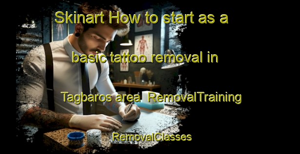 Skinart How to start as a basic tattoo removal in Tagbaros area | RemovalTraining | RemovalClasses | SkinartTraining-Philippines