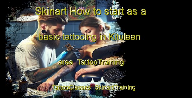 Skinart How to start as a basic tattooing in Kitulaan area | TattooTraining | TattooClasses | SkinartTraining-Philippines