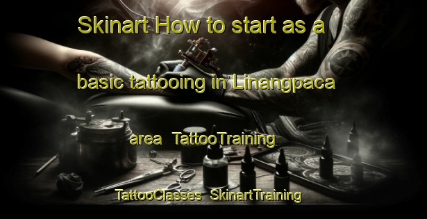Skinart How to start as a basic tattooing in Linangpaca area | TattooTraining | TattooClasses | SkinartTraining-Philippines