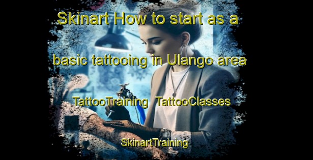 Skinart How to start as a basic tattooing in Ulango area | TattooTraining | TattooClasses | SkinartTraining-Philippines