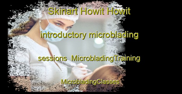 Skinart Howit Howit introductory microblading sessions | MicrobladingTraining | MicrobladingClasses | SkinartTraining-Philippines
