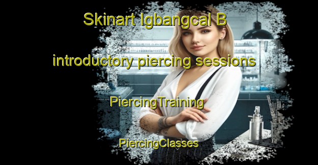 Skinart Igbangcal B introductory piercing sessions | #PiercingTraining #PiercingClasses #SkinartTraining-Philippines