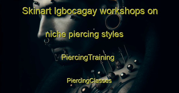 Skinart Igbocagay workshops on niche piercing styles | #PiercingTraining #PiercingClasses #SkinartTraining-Philippines