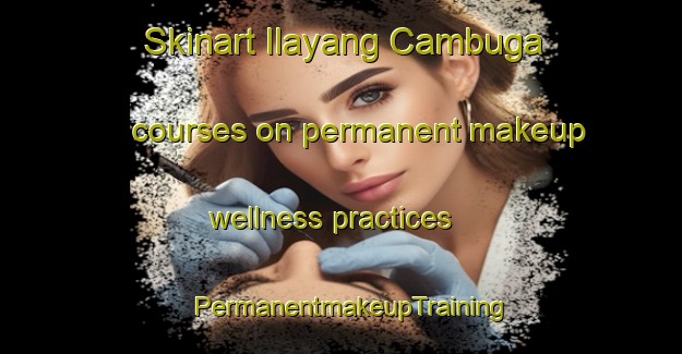 Skinart Ilayang Cambuga courses on permanent makeup wellness practices | PermanentmakeupTraining | PermanentmakeupClasses | SkinartTraining-Philippines