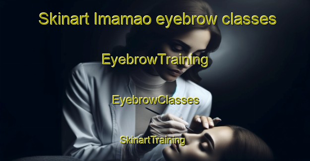 Skinart Imamao eyebrow classes | EyebrowTraining | EyebrowClasses | SkinartTraining-Philippines