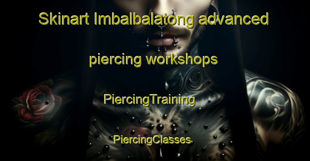 Skinart Imbalbalatong advanced piercing workshops | PiercingTraining | PiercingClasses | SkinartTraining-Philippines