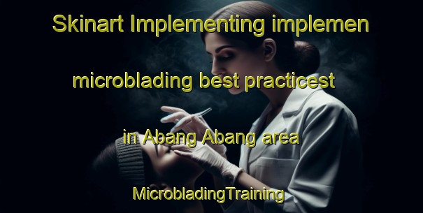 Skinart Implementing implemen microblading best practicest in Abang Abang area | #MicrobladingTraining #MicrobladingClasses #SkinartTraining-Philippines