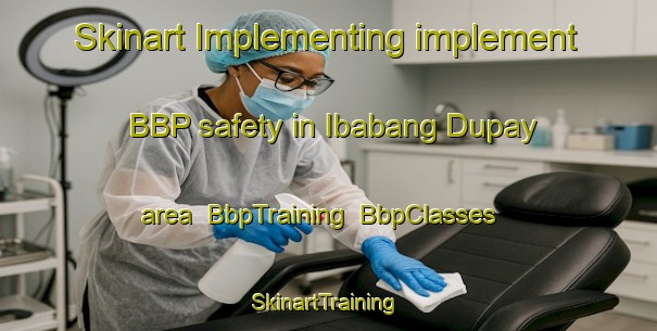 Skinart Implementing implement BBP safety in Ibabang Dupay area | BbpTraining | BbpClasses | SkinartTraining-Philippines