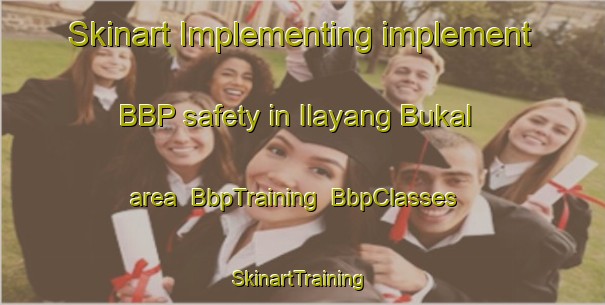 Skinart Implementing implement BBP safety in Ilayang Bukal area | BbpTraining | BbpClasses | SkinartTraining-Philippines