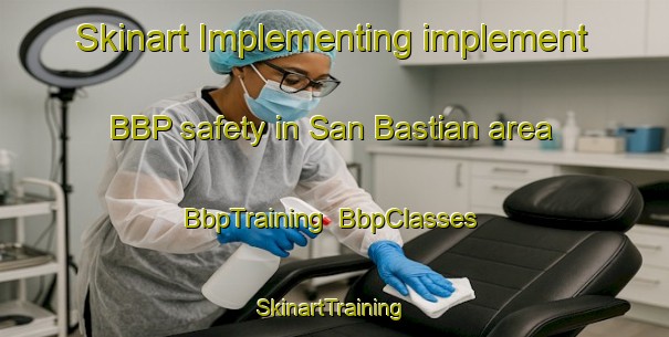 Skinart Implementing implement BBP safety in San Bastian area | BbpTraining | BbpClasses | SkinartTraining-Philippines