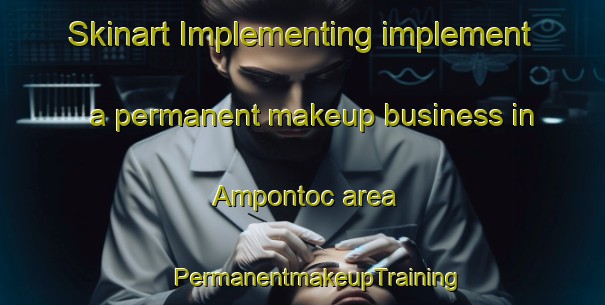 Skinart Implementing implement a permanent makeup business in Ampontoc area | #PermanentmakeupTraining #PermanentmakeupClasses #SkinartTraining-Philippines