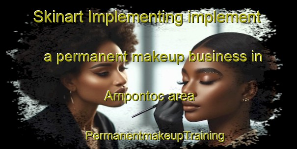 Skinart Implementing implement a permanent makeup business in Ampontoc area | #PermanentmakeupTraining #PermanentmakeupClasses #SkinartTraining-Philippines