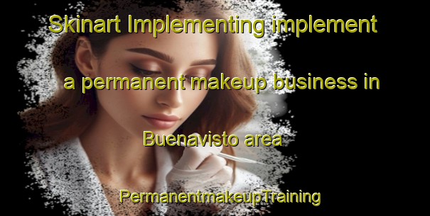 Skinart Implementing implement a permanent makeup business in Buenavisto area | PermanentmakeupTraining | PermanentmakeupClasses | SkinartTraining-Philippines