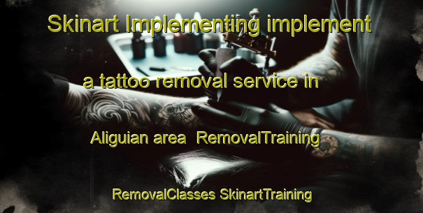 Skinart Implementing implement a tattoo removal service in Aliguian area | #RemovalTraining #RemovalClasses #SkinartTraining-Philippines