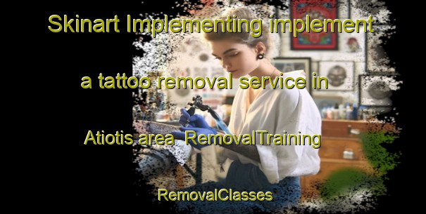 Skinart Implementing implement a tattoo removal service in Atiotis area | RemovalTraining | RemovalClasses | SkinartTraining-Philippines