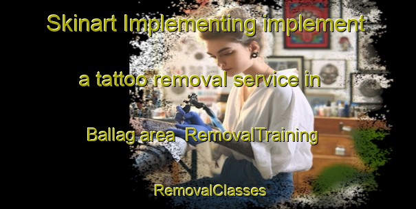 Skinart Implementing implement a tattoo removal service in Ballag area | RemovalTraining | RemovalClasses | SkinartTraining-Philippines
